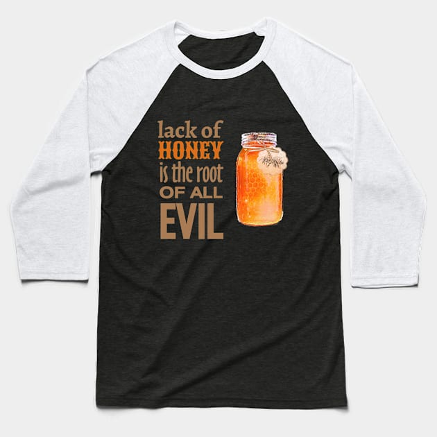 Lack of Honey is the Root of All Evil Baseball T-Shirt by evisionarts